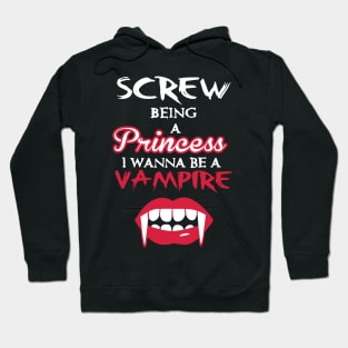 Halloween: Screw being a princess. I wanna be a vampire Hoodie